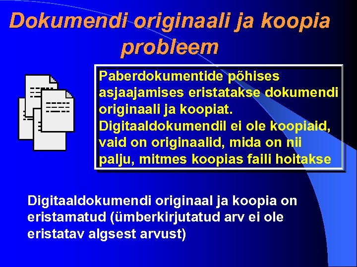 Dokumendi originaali ja koopia probleem Paberdokumentide põhises asjaajamises eristatakse dokumendi originaali ja koopiat. Digitaaldokumendil