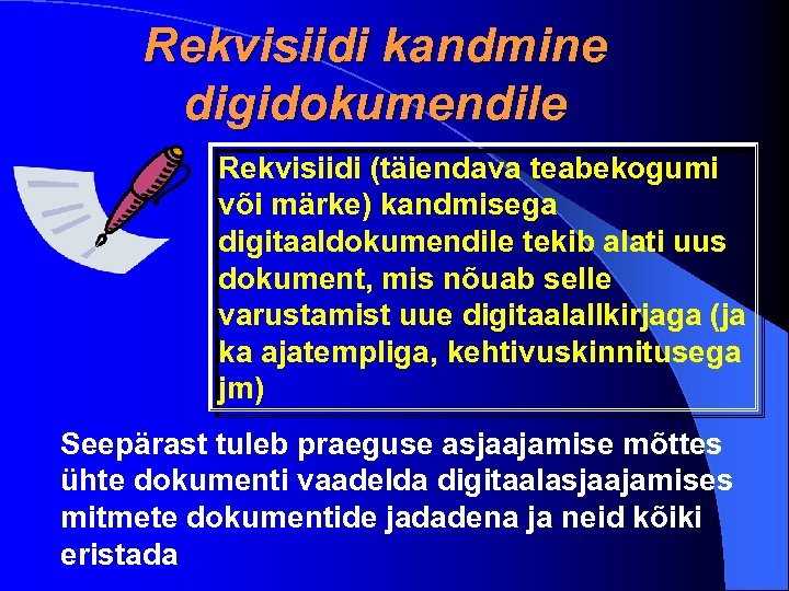 Rekvisiidi kandmine digidokumendile Rekvisiidi (täiendava teabekogumi või märke) kandmisega digitaaldokumendile tekib alati uus dokument,
