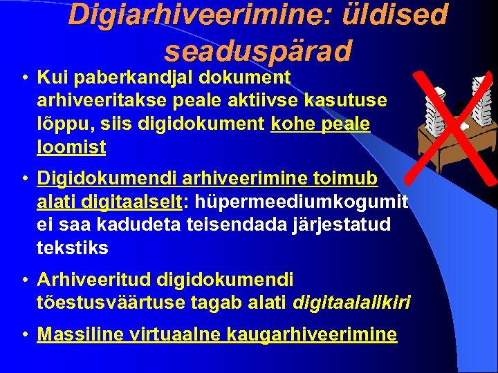 Digiarhiveerimine: üldised seaduspärad • Kui paberkandjal dokument arhiveeritakse peale aktiivse kasutuse lõppu, siis digidokument