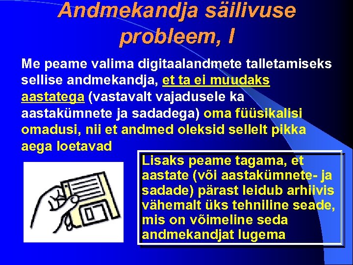 Andmekandja säilivuse probleem, I Me peame valima digitaalandmete talletamiseks sellise andmekandja, et ta ei