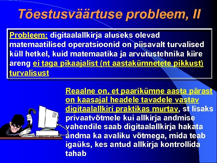 Tõestusväärtuse probleem, II Probleem: digitaalallkirja aluseks olevad matemaatilised operatsioonid on piisavalt turvalised küll hetkel,