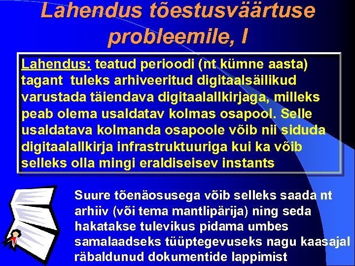 Lahendus tõestusväärtuse probleemile, I Lahendus: teatud perioodi (nt kümne aasta) tagant tuleks arhiveeritud digitaalsäilikud