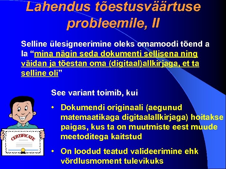 Lahendus tõestusväärtuse probleemile, II Selline ülesigneerimine oleks omamoodi tõend a la “mina nägin seda