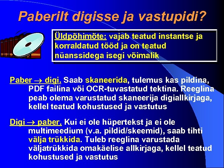 Paberilt digisse ja vastupidi? Üldpõhimõte: vajab teatud instantse ja korraldatud tööd ja on teatud