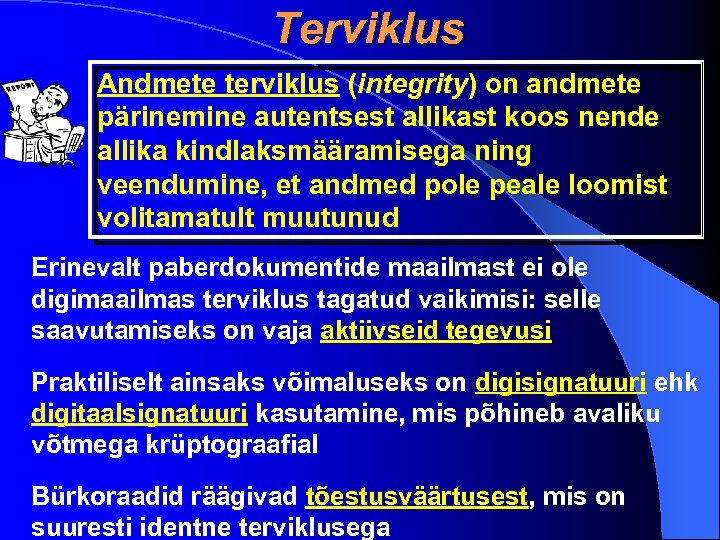 Terviklus Andmete terviklus (integrity) on andmete pärinemine autentsest allikast koos nende allika kindlaksmääramisega ning