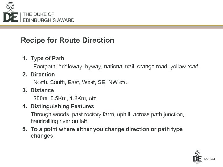 Recipe for Route Direction 1. Type of Path Footpath, bridleway, byway, national trail, orange