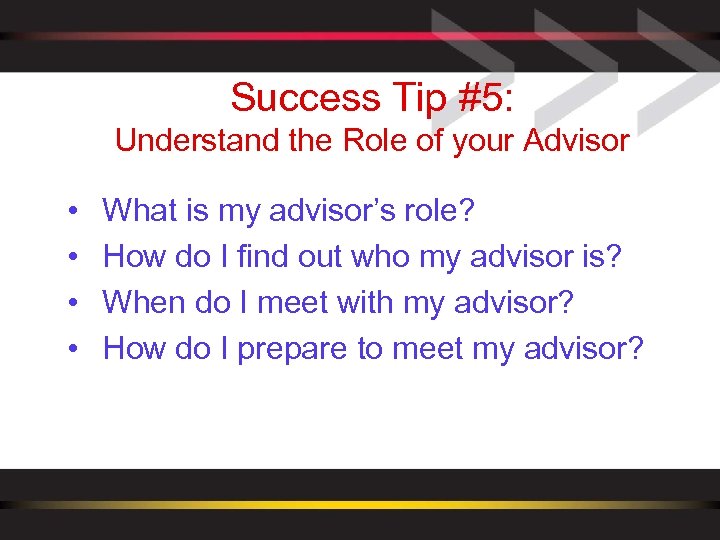 Success Tip #5: Understand the Role of your Advisor • • What is my