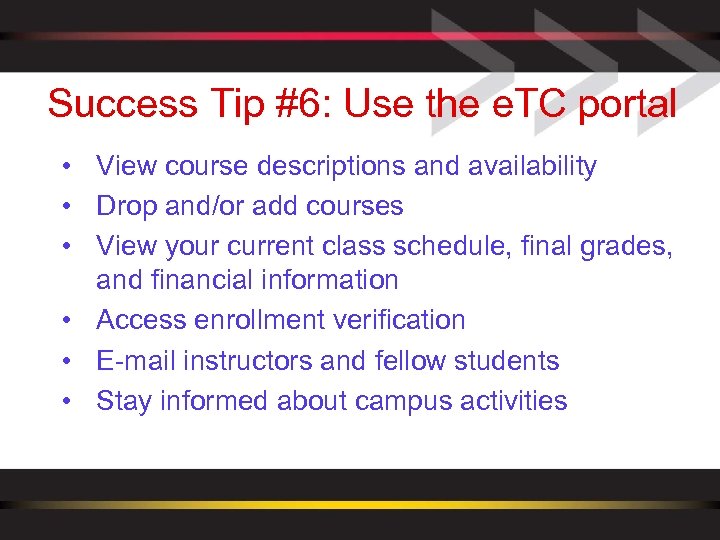 Success Tip #6: Use the e. TC portal • View course descriptions and availability