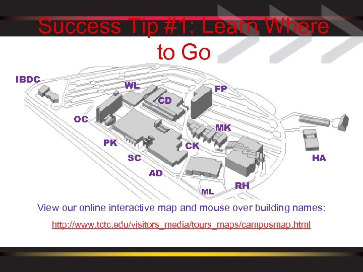 Success Tip #1: Learn Where to Go IBDC Know how to navigate the campus!