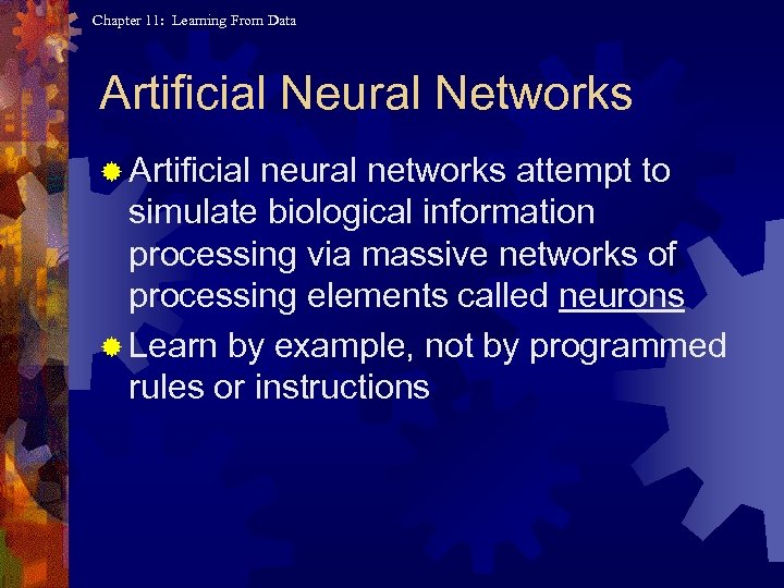 Chapter 11: Learning From Data Artificial Neural Networks ® Artificial neural networks attempt to