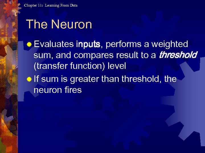 Chapter 11: Learning From Data The Neuron ® Evaluates inputs, performs a weighted sum,