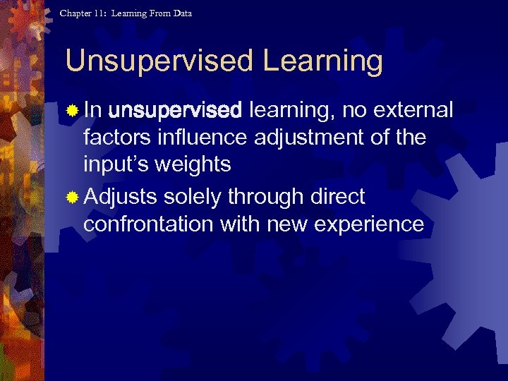 Chapter 11: Learning From Data Unsupervised Learning ® In unsupervised learning, no external factors