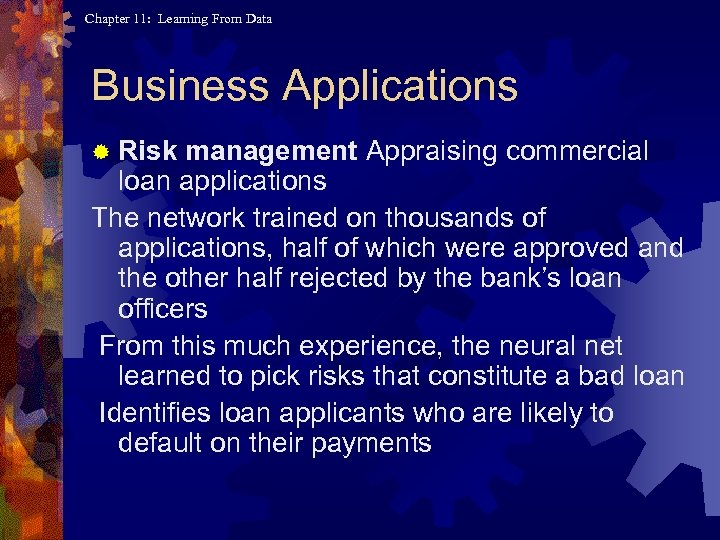 Chapter 11: Learning From Data Business Applications management Appraising commercial loan applications The network