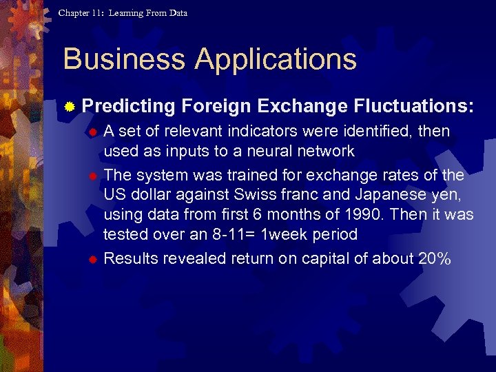 Chapter 11: Learning From Data Business Applications ® Predicting Foreign Exchange Fluctuations: A set