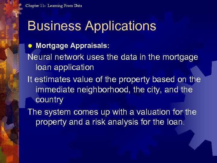 Chapter 11: Learning From Data Business Applications ® Mortgage Appraisals: Neural network uses the