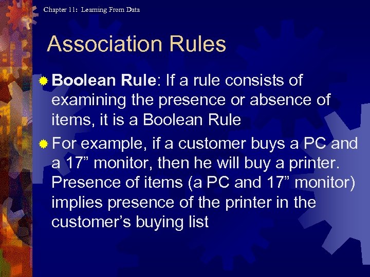 Chapter 11: Learning From Data Association Rules ® Boolean Rule: If a rule consists