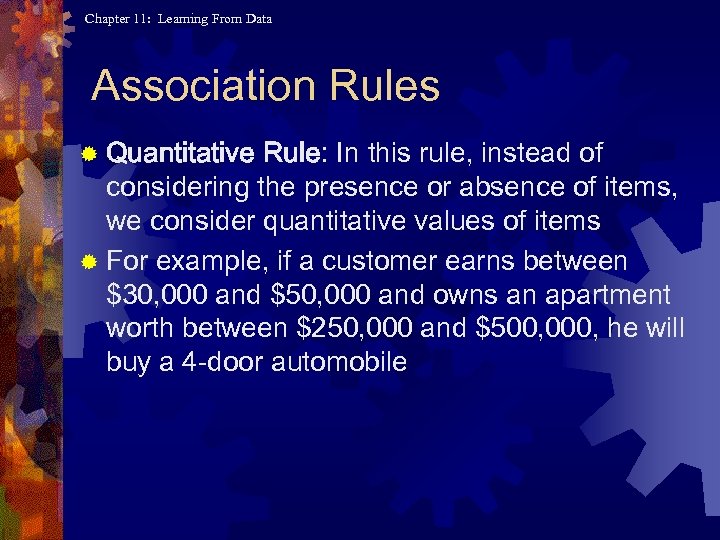 Chapter 11: Learning From Data Association Rules ® Quantitative Rule: In this rule, instead