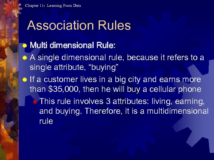 Chapter 11: Learning From Data Association Rules ® Multi dimensional Rule: ® A single