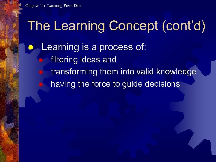 Chapter 11: Learning From Data The Learning Concept (cont’d) ® Learning is a process