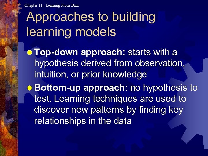 Chapter 11: Learning From Data Approaches to building learning models ® Top-down approach: starts