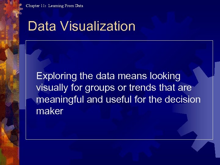 Chapter 11: Learning From Data Visualization Exploring the data means looking visually for groups