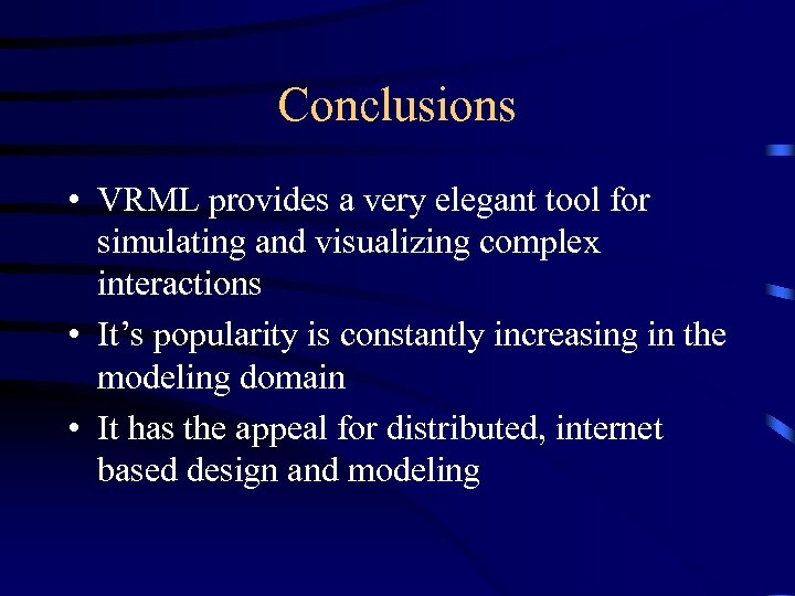 Conclusions • VRML provides a very elegant tool for simulating and visualizing complex interactions