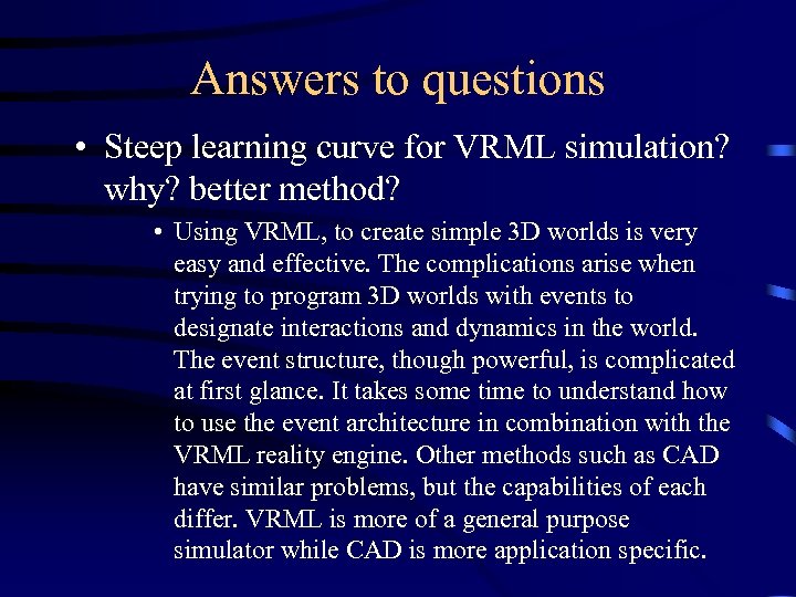 Answers to questions • Steep learning curve for VRML simulation? why? better method? •
