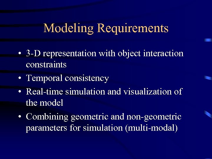 Modeling Requirements • 3 -D representation with object interaction constraints • Temporal consistency •
