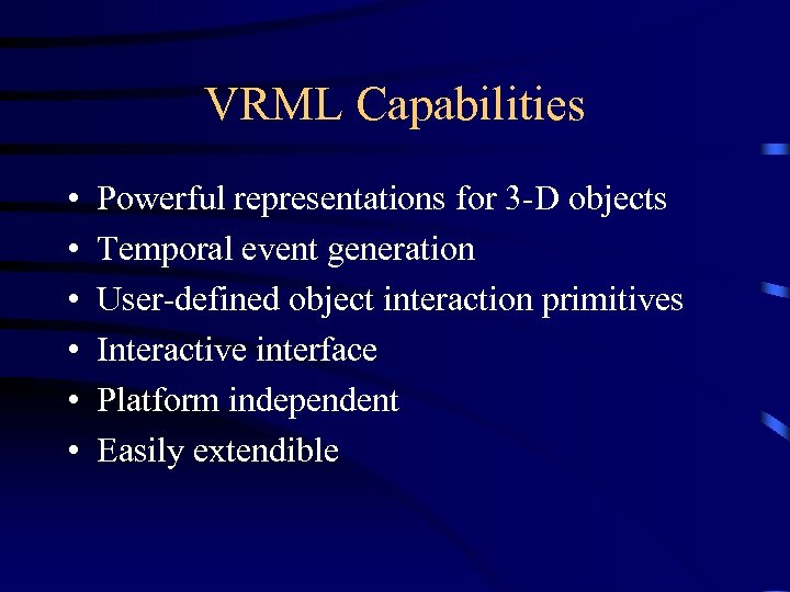 VRML Capabilities • • • Powerful representations for 3 -D objects Temporal event generation