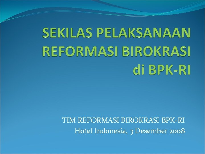 TIM REFORMASI BIROKRASI BPK-RI Hotel Indonesia, 3 Desember 2008 