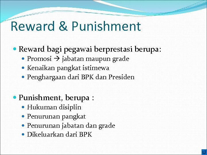 Reward & Punishment Reward bagi pegawai berprestasi berupa: Promosi jabatan maupun grade Kenaikan pangkat