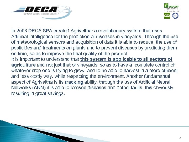In 2006 DECA SPA created Agriveltha: a revolutionary system that uses Artificial Intelligence for