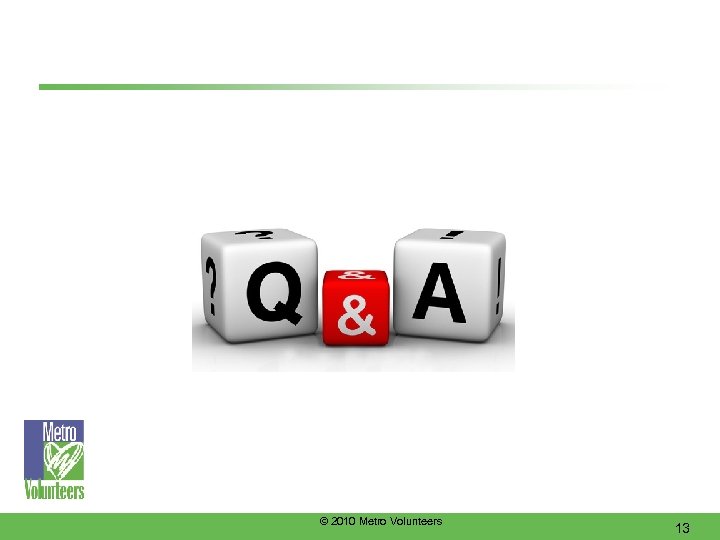 © 2010 Metro Volunteers 13 