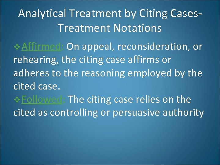 Analytical Treatment by Citing Cases. Treatment Notations v Affirmed: On appeal, reconsideration, or rehearing,