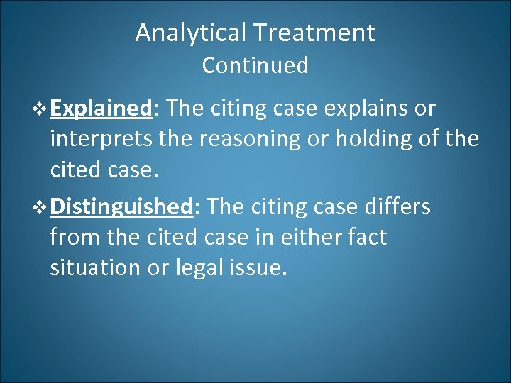 Analytical Treatment Continued v Explained: The citing case explains or interprets the reasoning or