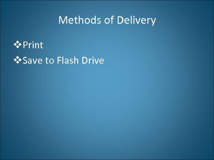 Methods of Delivery v. Print v. Save to Flash Drive 