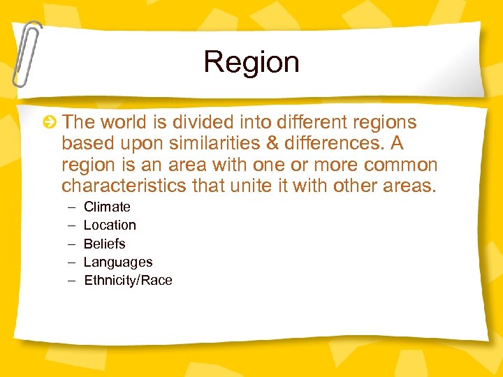 Region The world is divided into different regions based upon similarities & differences. A