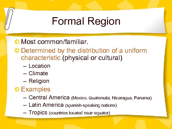 Formal Region Most common/familiar. Determined by the distribution of a uniform characteristic (physical or