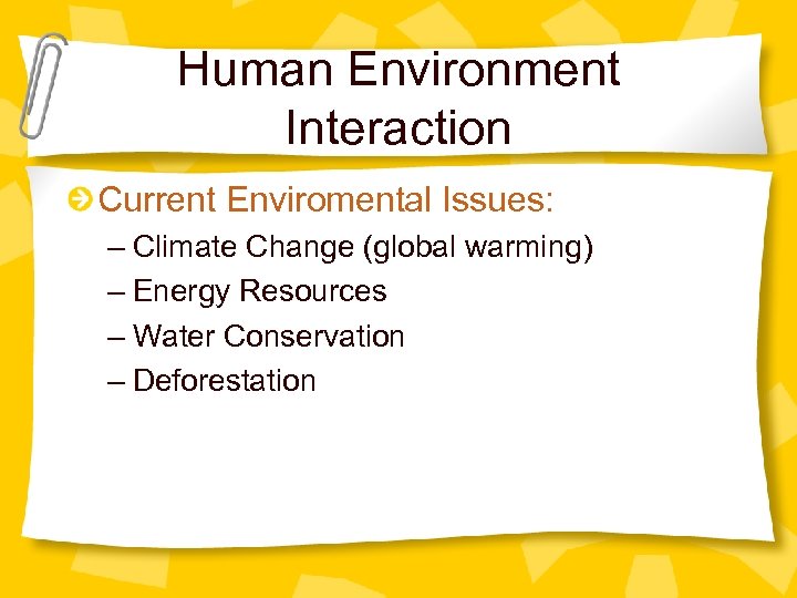 Human Environment Interaction Current Enviromental Issues: – Climate Change (global warming) – Energy Resources