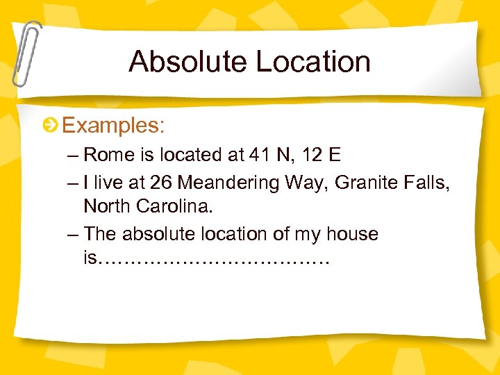 Absolute Location Examples: – Rome is located at 41 N, 12 E – I