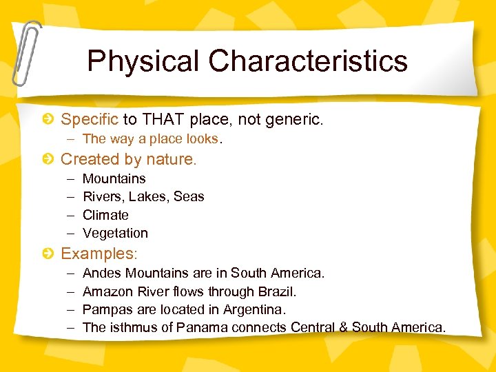 Physical Characteristics Specific to THAT place, not generic. – The way a place looks.