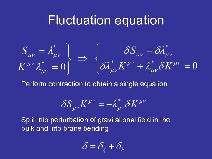 Fluctuation equation Perform contraction to obtain a single equation Split into perturbation of gravitational