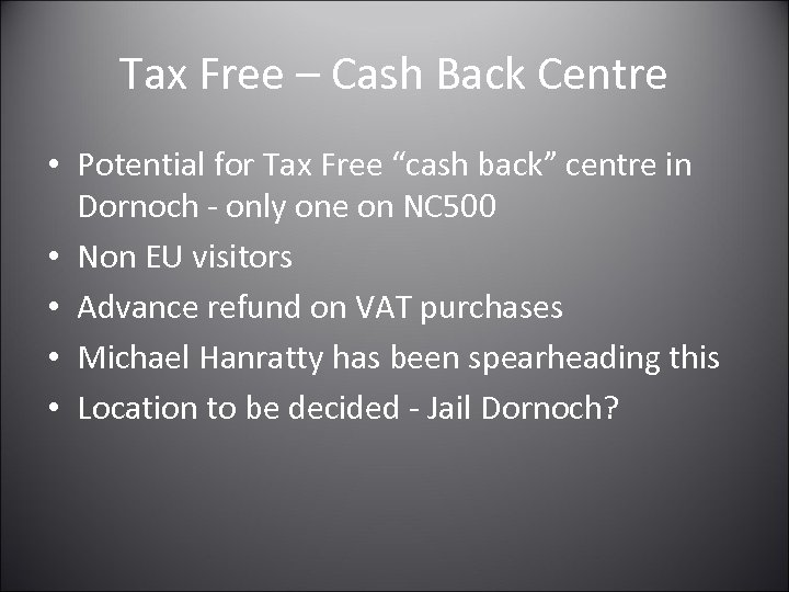 Tax Free – Cash Back Centre • Potential for Tax Free “cash back” centre