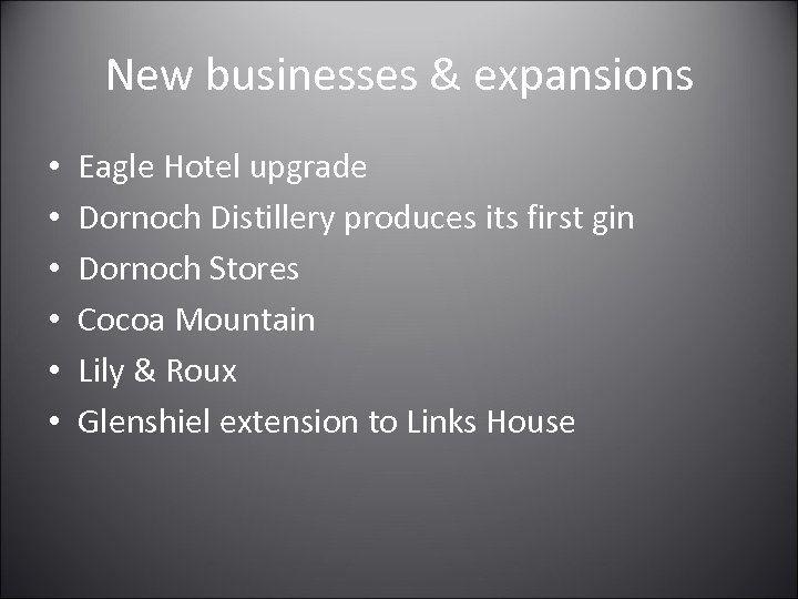 New businesses & expansions • • • Eagle Hotel upgrade Dornoch Distillery produces its