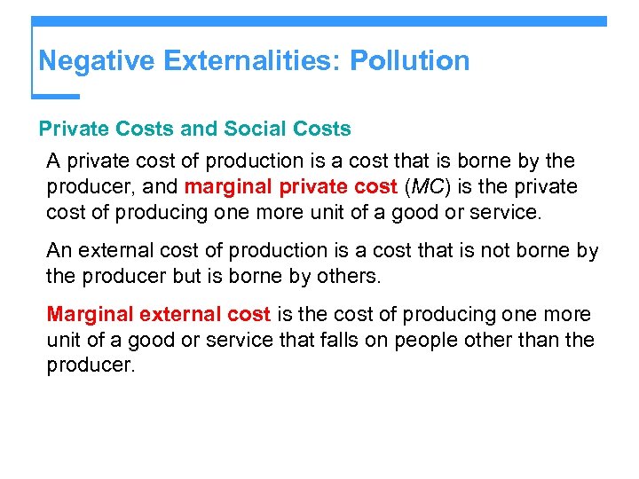 Negative Externalities: Pollution Private Costs and Social Costs A private cost of production is