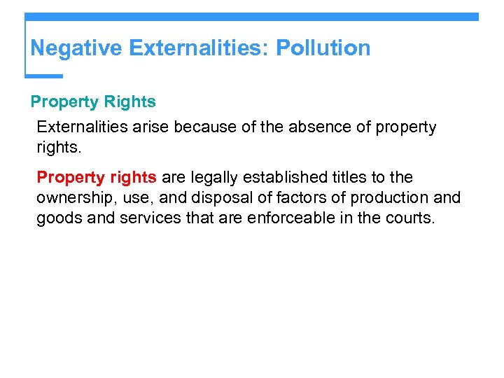 Negative Externalities: Pollution Property Rights Externalities arise because of the absence of property rights.