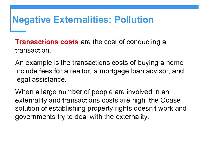 Negative Externalities: Pollution Transactions costs are the cost of conducting a transaction. An example