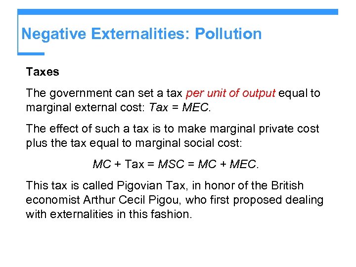 Negative Externalities: Pollution Taxes The government can set a tax per unit of output