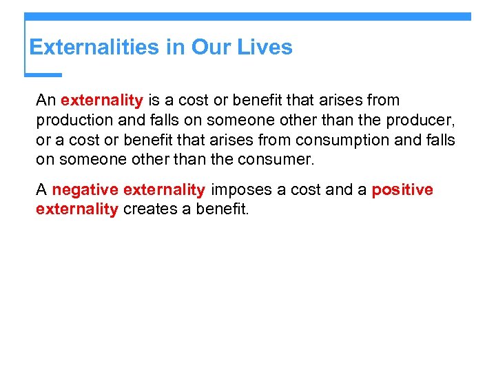 Externalities in Our Lives An externality is a cost or benefit that arises from