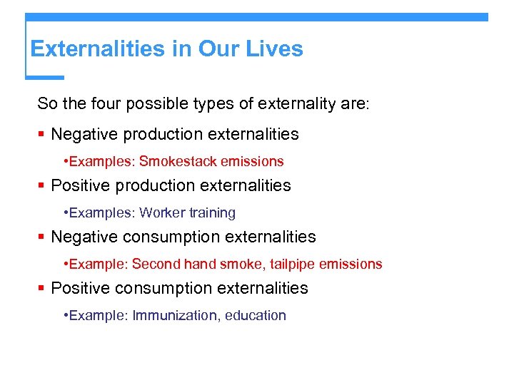 Externalities in Our Lives So the four possible types of externality are: § Negative
